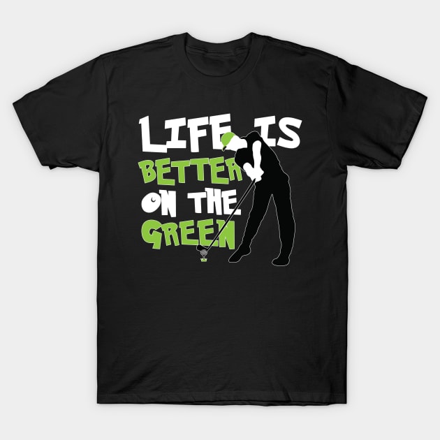 Life is Better on the Green Golf T-Shirt by golf365